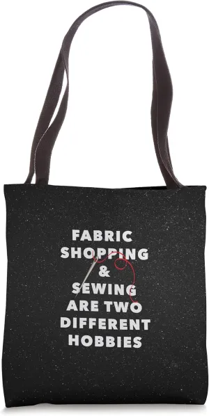 FABRIC SHOPPING AND SEWING ARE TWO DIFFERENT HOBBIES funny Tote Bag