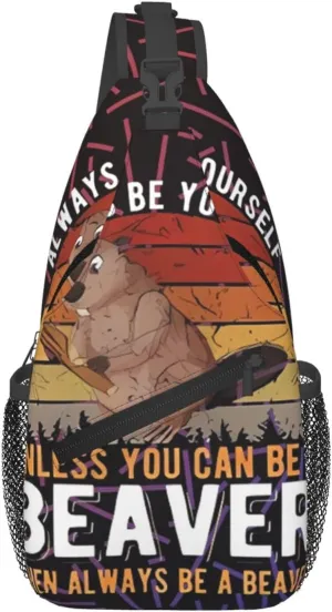 Funny Beavers Always Be Yourself Unless You Can Be A Beavers Crossbody For Men Women Sling Chest Bag Shoulder Bag Lightweight One Strap Backpack Multipurpose Travel Hiking Daypack