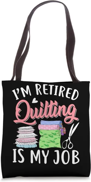 Funny Quilter Quilt Lover I Am Retired, Quilting Is My Job Tote Bag