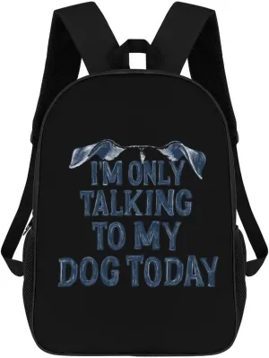I'm Only Talking to My Dog Today 17 Inches Travel Backpacks Funny Shoulder Bag Lightweight Daypack