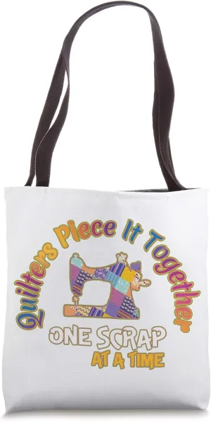 Quilters Piece It Together One Scrap At A Time Patchwork Tote Bag