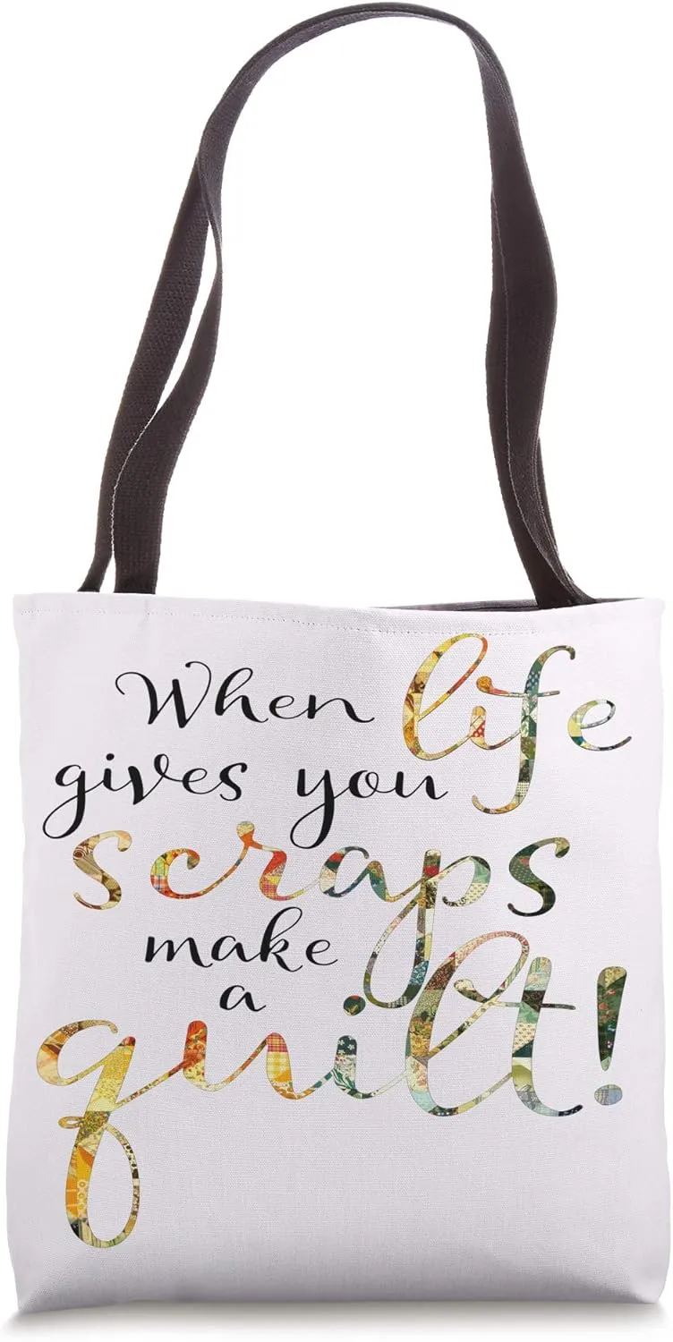 Quilting Quote When Life Gives You Scraps Make A Quilt Tote Bag