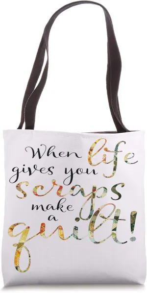 Quilting Quote When Life Gives You Scraps Make A Quilt Tote Bag