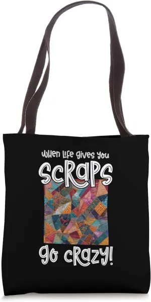 When life gives you scraps go crazy! Funny quilting Tote Bag