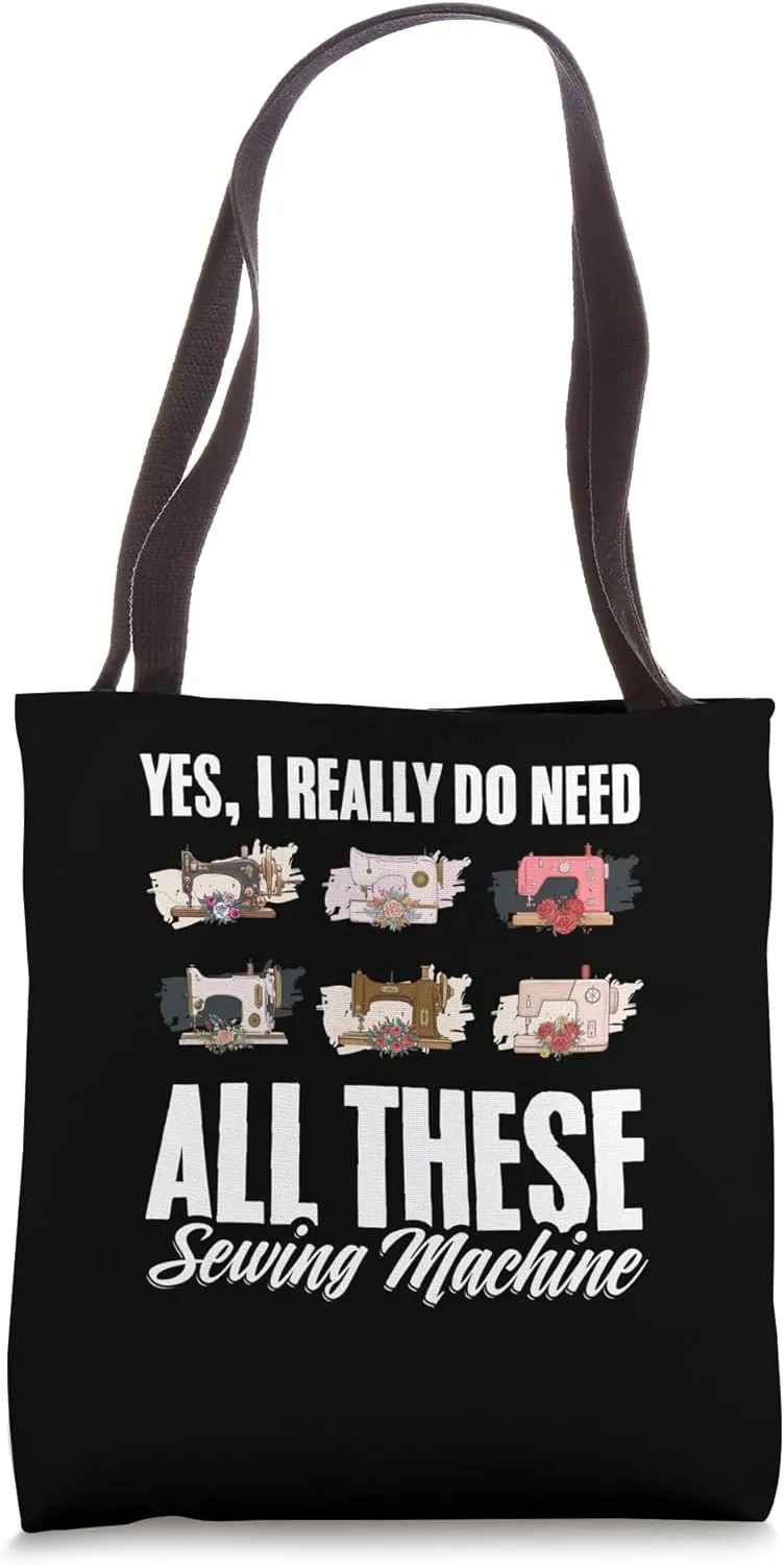 Yes I Really Do Need All These Sewing Machines Funny Sewer Tote Bag
