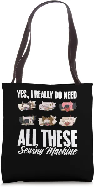 Yes I Really Do Need All These Sewing Machines Funny Sewer Tote Bag